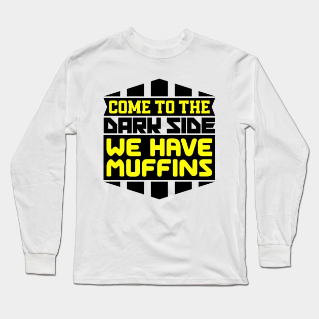 Come to the dark side we have muffins Long Sleeve T-Shirt by colorsplash